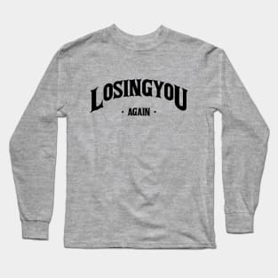 Losing You Again Long Sleeve T-Shirt